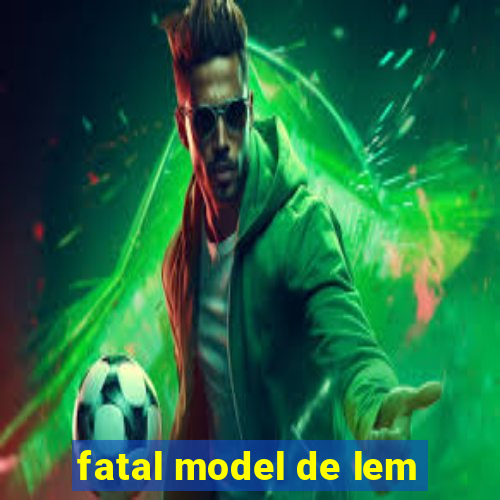 fatal model de lem